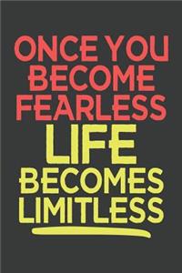 Once You Become Fearless Life Becomes Limitless