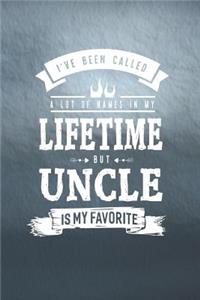 I 've Been Called A Lot Of Names In My Lifetime But Uncle Is My Favorite