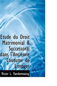 Etude Du Droit Matrimonial & Successoral Dans L'Ancienne Coutume de Limoges
