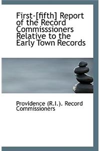 First-[Fifth] Report of the Record Commisssioners Relative to the Early Town Records