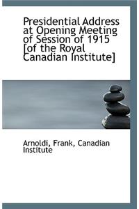 Presidential Address at Opening Meeting of Session of 1915 [Of the Royal Canadian Institute]
