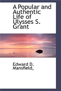 A Popular and Authentic Life of Ulysses S. Grant