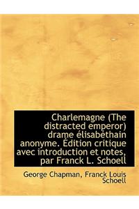 Charlemagne (the Distracted Emperor) Drame Lisab Thain Anonyme. Dition Critique Avec Introduction