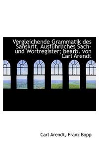 Vergleichende Grammatik Des Sanskrit. Ausf Hrliches Sach- Und Wortregister; Bearb. Von Carl Arendt
