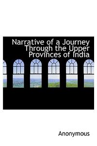 Narrative of a Journey Through the Upper Provinces of India