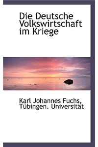 Die Deutsche Volkswirtschaft Im Kriege
