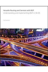Versatile Routing and Services with BGP: Understanding and Implementing BGP in SR-OS