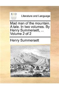 Mad Man of the Mountain. a Tale. in Two Volumes. by Henry Summersett, ... Volume 2 of 2