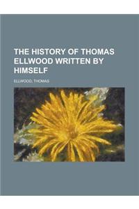 The History of Thomas Ellwood Written by Himself