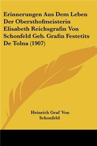 Erinnerungen Aus Dem Leben Der Obersthofmeisterin Elisabeth Reichsgrafin Von Schonfeld Geb. Grafin Festetits De Tolna (1907)