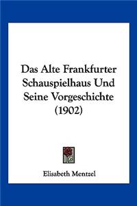 Alte Frankfurter Schauspielhaus Und Seine Vorgeschichte (1902)