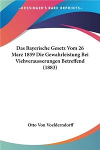 Bayerische Gesetz Vom 26 Marz 1859 Die Gewahrleistung Bei Viehverausserungen Betreffend (1883)