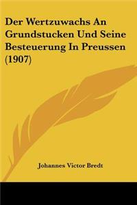 Wertzuwachs An Grundstucken Und Seine Besteuerung In Preussen (1907)