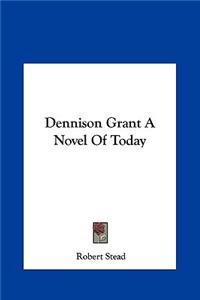 Dennison Grant a Novel of Today
