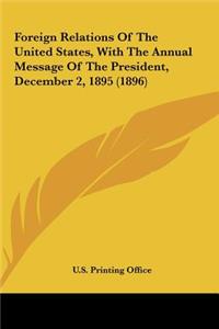 Foreign Relations of the United States, with the Annual Message of the President, December 2, 1895 (1896)