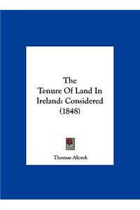 The Tenure of Land in Ireland