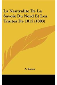La Neutralite de La Savoie Du Nord Et Les Traites de 1815 (1883)