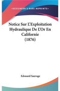 Notice Sur L'Exploitation Hydraulique de L'Or En Californie (1876)