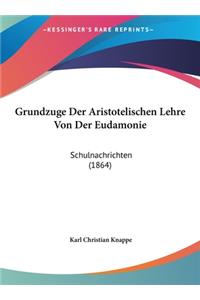 Grundzuge Der Aristotelischen Lehre Von Der Eudamonie: Schulnachrichten (1864)