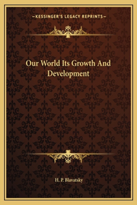Our World Its Growth And Development