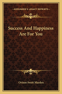 Success And Happiness Are For You
