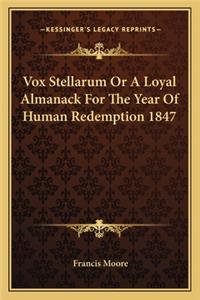 Vox Stellarum Or A Loyal Almanack For The Year Of Human Redemption 1847