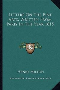 Letters On The Fine Arts, Written From Paris In The Year 1815