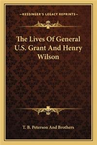 The Lives Of General U.S. Grant And Henry Wilson