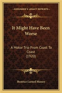 It Might Have Been Worse