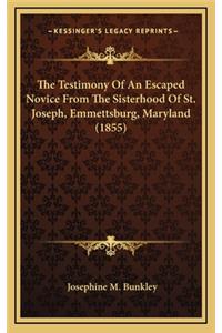 The Testimony of an Escaped Novice from the Sisterhood of St. Joseph, Emmettsburg, Maryland (1855)