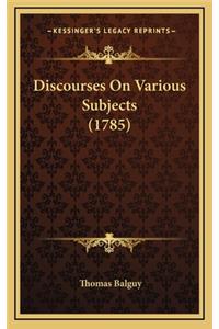 Discourses on Various Subjects (1785)