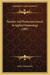 Parasitic And Predaceous Insects In Applied Entomology (1893)