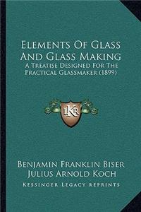 Elements Of Glass And Glass Making