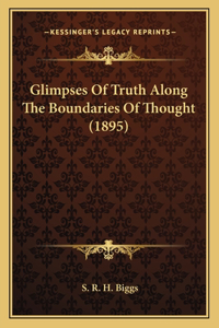 Glimpses Of Truth Along The Boundaries Of Thought (1895)