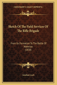 Sketch Of The Field Services Of The Rifle Brigade