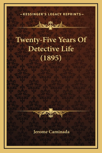 Twenty-Five Years Of Detective Life (1895)