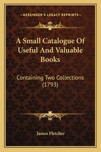 Small Catalogue Of Useful And Valuable Books