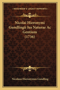 Nicolai Hieronymi Gundlingii Ius Naturae Ac Gentium (1736)
