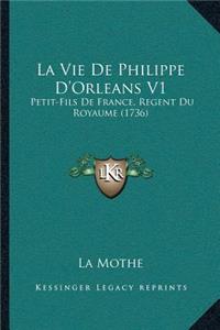 La Vie De Philippe D'Orleans V1