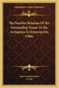 The Nutritive Relations Of The Surrounding Tissues To The Archegonia In Gymnosperms (1906)