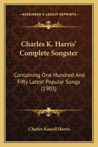 Charles K. Harris' Complete Songster
