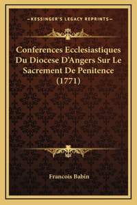 Conferences Ecclesiastiques Du Diocese D'Angers Sur Le Sacrement De Penitence (1771)