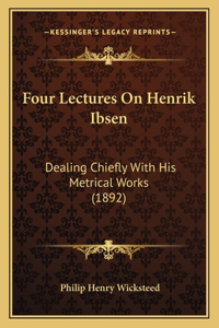 Four Lectures On Henrik Ibsen