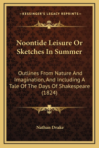 Noontide Leisure Or Sketches In Summer