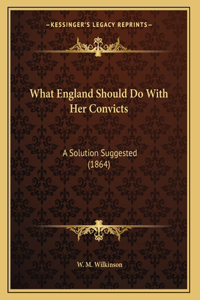What England Should Do With Her Convicts