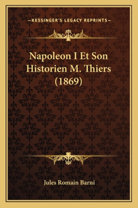 Napoleon I Et Son Historien M. Thiers (1869)