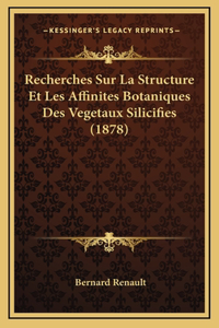 Recherches Sur La Structure Et Les Affinites Botaniques Des Vegetaux Silicifies (1878)