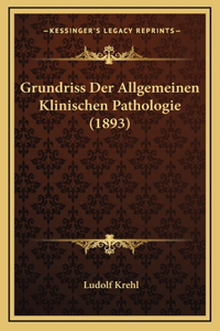 Grundriss Der Allgemeinen Klinischen Pathologie (1893)
