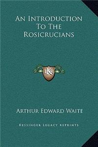 An Introduction To The Rosicrucians