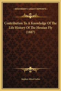 Contribution To A Knowledge Of The Life History Of The Hessian Fly (1887)